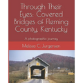 Through Their Eyes: Covered Bridges of Fleming County, Kentucky - Paperback