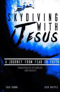 Skydiving with Jesus: A Journey from Fear to Faith - Paperback