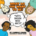 What Do You Want To Be? "Let's Decide With ABC's" - Paperback