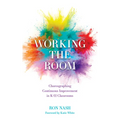 Working the Room: Choreographing Continuous Improvement in K-12 Classrooms - Hardcover