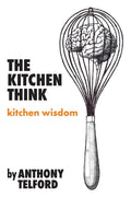 The Kitchen Think: kitchen wisdom by Anthony Telford - Paperback