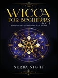 Wicca For Beginners: Part 1, An Introduction to Wiccan Beliefs - Hardcover