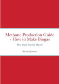 Methane Production Guide - How to Make Biogas: Three Simple Anaerobic Digesters - Paperback