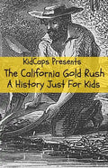 The California Gold Rush: A History Just For Kids - Paperback