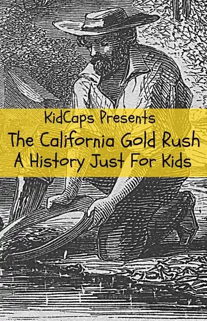 The California Gold Rush: A History Just For Kids - Paperback