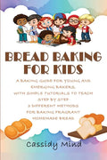Bread Baking for Kids: A Baking Guide for Young and Emerging Bakers, with Simple Tutorials to Teach Step by Step 3 Different Methods for Baki - Paperback
