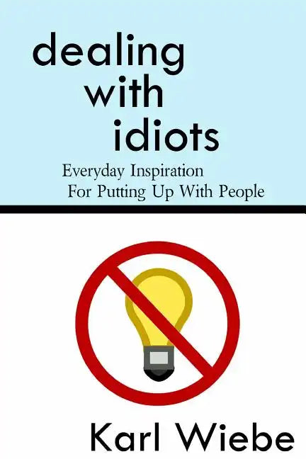 Dealing With Idiots: Everyday Inspiration For Putting Up With People - Paperback