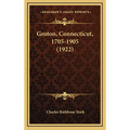 Groton, Connecticut, 1705-1905 (1922) - Hardcover