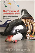 The Tyranny of Common Sense: Mexico's Post-Neoliberal Conversion - Paperback