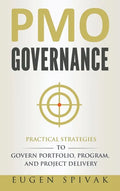 PMO Governance: Practical Strategies to Govern Portfolio, Program, and Project Delivery - Hardcover
