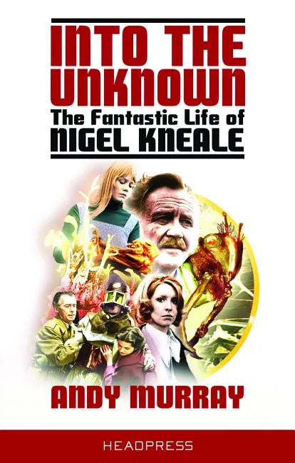 Into the Unknown: The Fantastic Life of Nigel Kneale (Revised & Updated) - Paperback