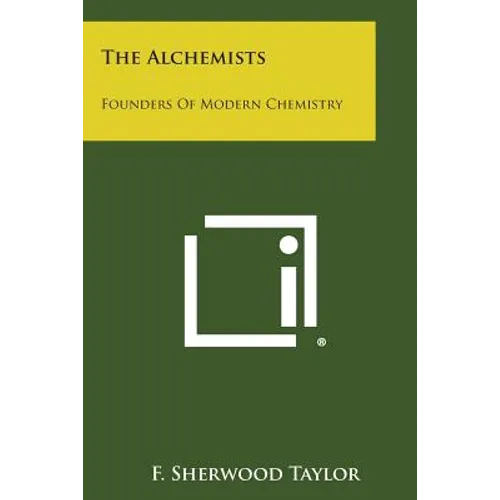 The Alchemists: Founders of Modern Chemistry - Paperback