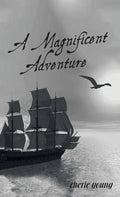 A Magnificent Adventure: When He Who is Invisible is at the Helm - Hardcover