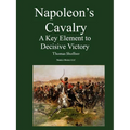 Napoleon's Cavalry: A Key Element to Decisive Victory - Paperback