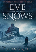Eve of Snows: Sundering the Gods Book One - Hardcover