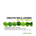 Creative Bible Lessons on the Trinity: 12 Sessions to Help Students Understand Their Place in God's Story - Paperback