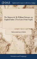 The Shipwreck. By William Falconer, an English Sailor. [Two Lines From Virgil] - Hardcover