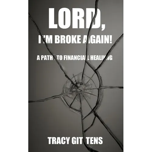 Lord, I'm Broke Again!: A Path to Financial Healing - Paperback