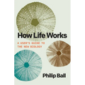 How Life Works: A User's Guide to the New Biology - Paperback