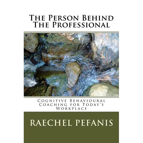 The Person Behind The Professional: Cognitive Behavioural Coaching for Today's Workplaces - Paperback