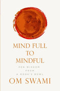 Mind Full to Mindful: Zen Wisdom From a Monk's Bowl - Paperback
