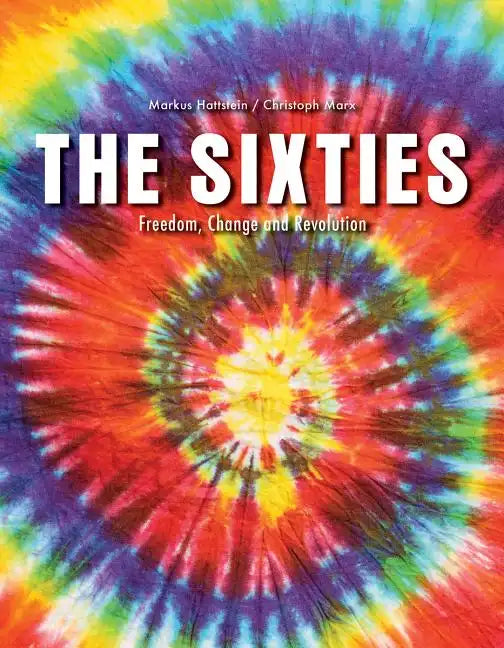 The Sixties: Freedom, Change and Revolution - Paperback