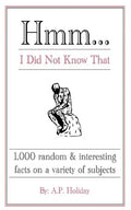 Hmm...I Did Not Know That: 1,000 random & interesting facts on a variety of subjects - Paperback