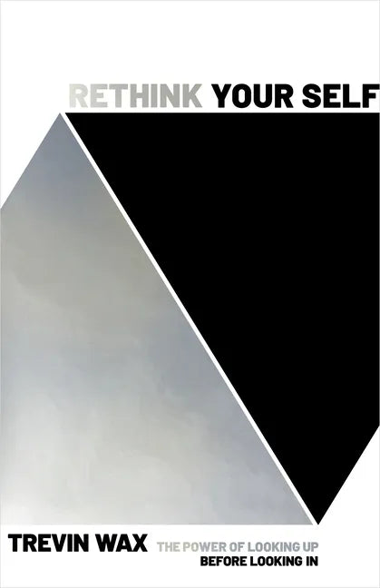 Rethink Your Self: The Power of Looking Up Before Looking in - Paperback
