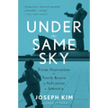 Under the Same Sky: From Starvation in North Korea to Salvation in America - Paperback