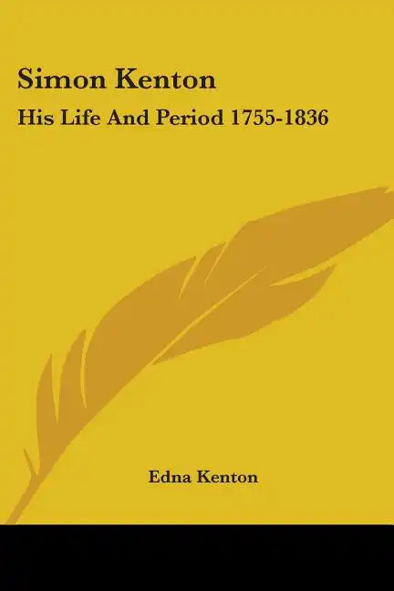 Simon Kenton: His Life and Period 1755-1836 - Paperback