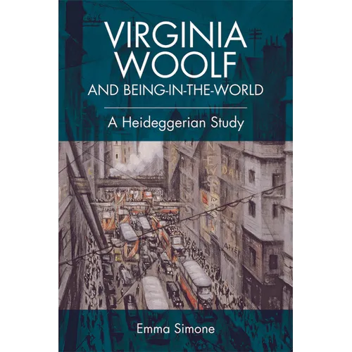 Virginia Woolf and Being-In-The-World: A Heideggerian Study - Paperback