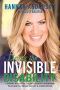 Living the Invisible Disability: Coping with Post Concussion Syndrome Traumatic Brain Injury & Depression - Paperback