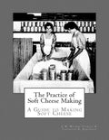 The Practice of Soft Cheese Making: A Guide to Making Soft Cheese - Paperback