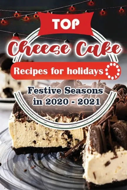 Top Cheese Cake Recipes For Holidays: Festive Seasons in 2020 - 2021 - Paperback
