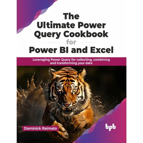 The Ultimate Power Query Cookbook for Power Bi and Excel: Leveraging Power Query for Collecting, Combining and Transforming Your Data - Paperback