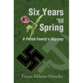 Six Years 'Til Spring: A Polish Family's Odyssey - Paperback
