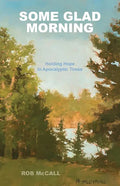 Some Glad Morning: Holding Hope in Apocalyptic Times - Paperback