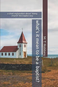 What's it Mean to be a Baptist?: A Short Explanation About "Doing Church" the Baptist Way - Paperback