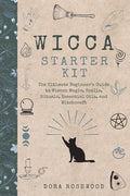 Wicca Starter Kit: The Ultimate Beginner's Guide to Wiccan Magic, Spells, Rituals, Essential Oils, and Witchcraft - Paperback