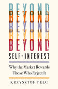 Beyond Self-Interest: Why the Market Rewards Those Who Reject It - Hardcover