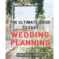 The Ultimate Guide to Easy Wedding Planning: Plan Your Dream Wedding Stress-Free with the Essential Step-by-Step Guide for Every Couple - Paperback