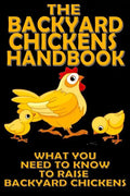 The Backyard Chickens Handbook: What You Need to Know to Raise Backyard Chickens - Paperback