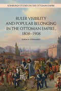 Ruler Visibility and Popular Belonging in the Ottoman Empire, 1808-1908 - Paperback