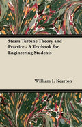 Steam Turbine Theory and Practice - A Textbook for Engineering Students - Paperback