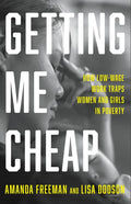 Getting Me Cheap: How Low-Wage Work Traps Women and Girls in Poverty - Hardcover