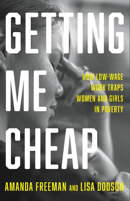 Getting Me Cheap: How Low-Wage Work Traps Women and Girls in Poverty - Hardcover