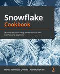 Snowflake Cookbook: Techniques for building modern cloud data warehousing solutions - Paperback