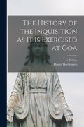 The History of the Inquisition as It is Exercised at Goa - Paperback