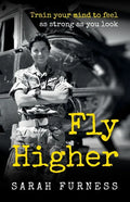 Fly Higher: Train your mind to feel as strong as you look - Paperback