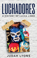 Luchadores: A History of Lucha Libre - Paperback